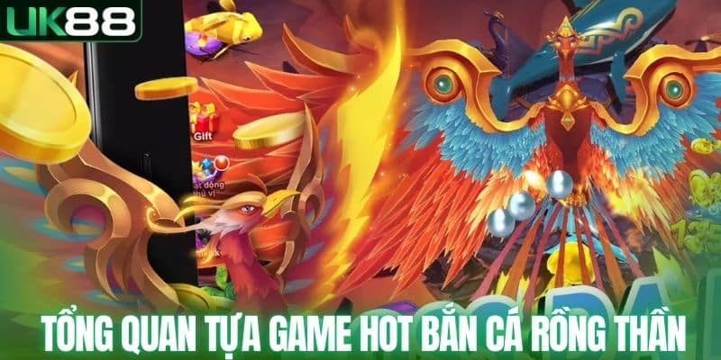 Tổng quan tựa game hot bắn cá rồng thần