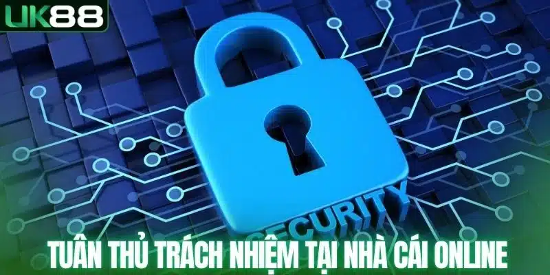 Tuân thủ trách nhiệm tại nhà cái online